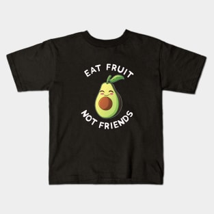 Eat Fruit Not Friends | Vegan Avocado Vegetarian Plant Based Animal Welfare Kids T-Shirt